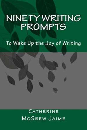 Ninety Writing Prompts de Mrs Catherine McGrew Jaime