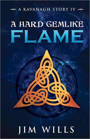 A Hard Gemlike Flame: Artplus Ltd. de Jim Wills