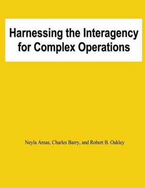 Harnessing the Interagency for Complez Operations de Neyla Arnas