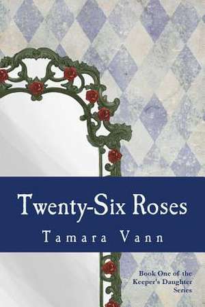 Twenty-Six Roses de Tamara Vann