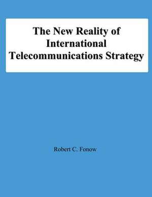 The New Reality of International Telecommunications Strategy de Rocbert C. Fonow