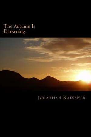 The Autumn Is Darkening de Jonathan Kaessner