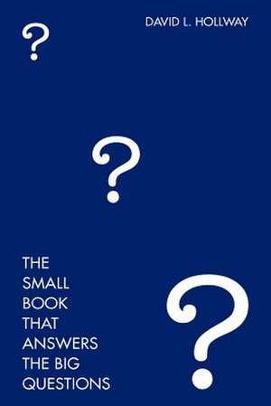 The Small Book That Answers the Big Questions de David Hollway