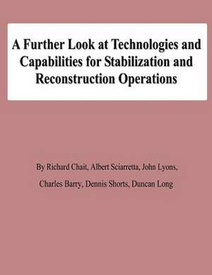 A Further Look at Technologies and Capabilities for Stabilization and Reconstruction Operations de Richard Chait