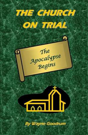 The Church on Trial de Wayne Goodrum