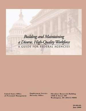 Building and Maintaining a Diverse, High-Quality Workforce de Unites States Office of Pers Management