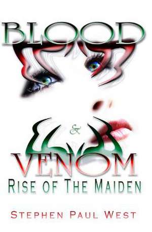 Rise of the Maiden - Blood and Venom de Stephen Paul West