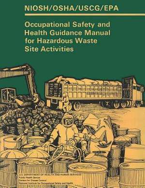 Occupational Safety and Health Guidance Manual for Hazardous Waste Site Activities de National Institute for Occup And Health