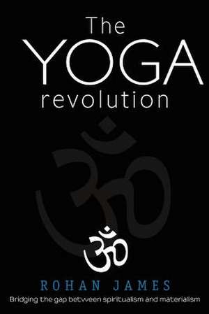 The Yoga Revolution de Rohan James