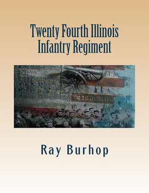 Twenty Fourth Illinois Infantry Regiment de Ray Burhop