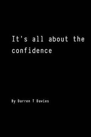 It's All about the Confidence de MR Darren T. Davies