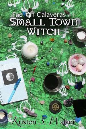 Small Town Witch de Kristen S. Walker