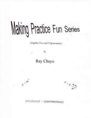 Making Practice Fun Series ( Algebra Two and Trigonometry) de Ray Chayo