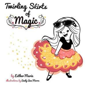 Twirling Skirts of Magic: "Little Girl, Twirl for All the World." de Esther Marie