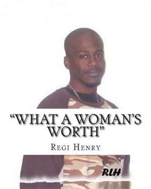 What a Woman's Worth de Regi Henry