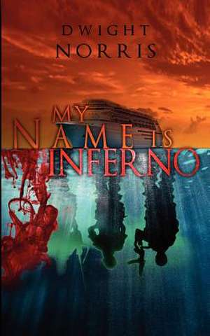 My Name Is Inferno de Dwight Norris