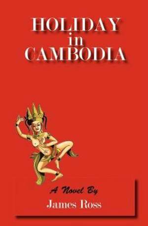 Holiday in Cambodia: Is It Ever to Late to Find True Love? de James Ross