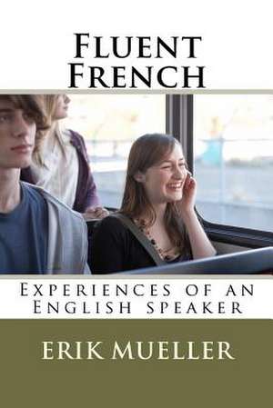 Fluent French de Erik T. Mueller