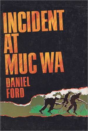 Incident at Muc Wa: A Story of the Vietnam War de Daniel Ford