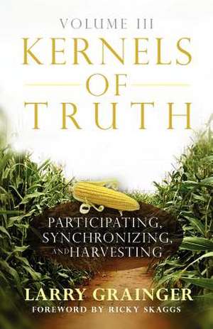 Kernels of Truth - Volume 3 de Larry Grainger