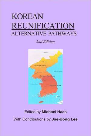 Korean Reunification: Alternative Pathways de Michael Haas