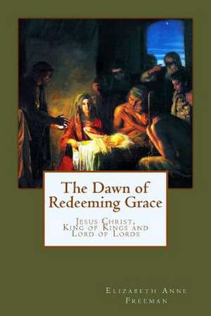 The Dawn of Redeeming Grace de Elizabeth Anne Freeman