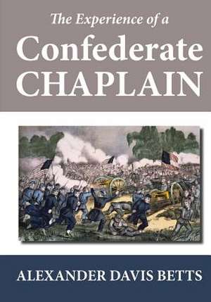 The Experience of a Confederate Chaplain de Alexander Davis Betts