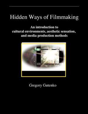 Hidden Ways of Filmmaking de Gregory Gutenko