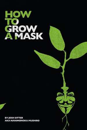 How to Grow a Mask de MR Josh a. Sitter