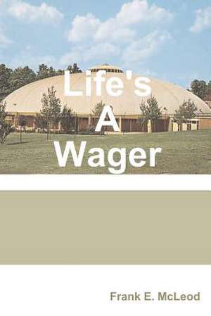 Life's a Wager! de Frank E. McLeod