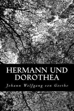 Hermann Und Dorothea de Johann Wolfgang Von Goethe