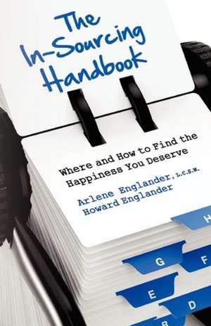 The In-Sourcing Handbook, Where and How to Find the Happiness You Deserve: New Adventures in Oz de Arlene Englander L. C. S. W.