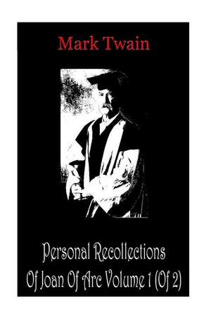 Personal Recollections of Joan of Arc Volume 1 (of 2) de Mark Twain