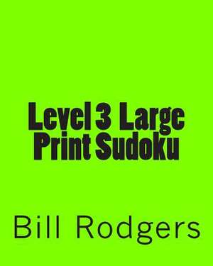 Level 3 Large Print Sudoku de Bill Rodgers