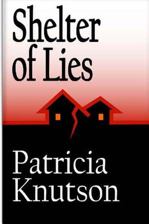 Shelter of Lies de Patricia Knutson