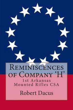 Reminiscences of Company 'h' de Dr Robert H. Dacus