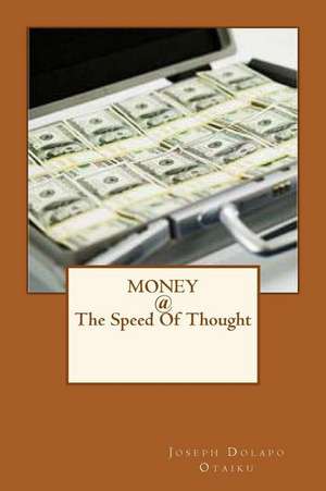 Money @ the Speed of Thought de MR Joseph Dolapo Otaiku