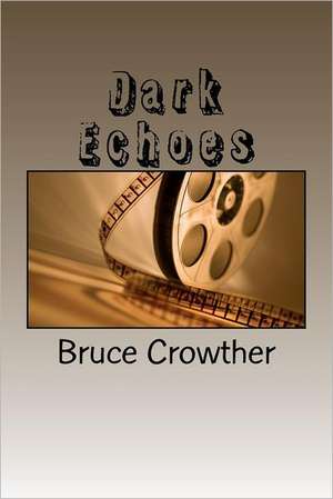 Dark Echoes: Developing Enlightened Leaders de Bruce Crowther