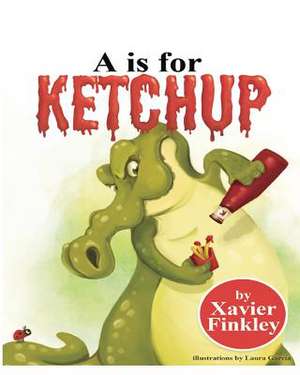 A is for Ketchup de Xavier Finkley