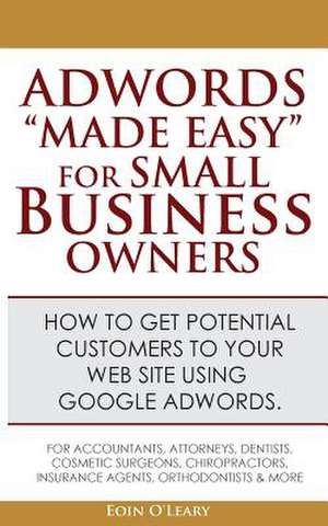 Adwords Made Easy for Small Business Owners de Eoin O'Leary