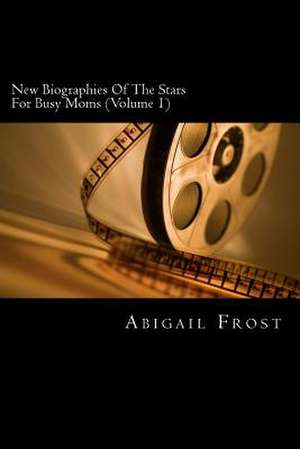 New Short Biographies of the Stars for Busy Moms (Volume 1) de Abigail Frost