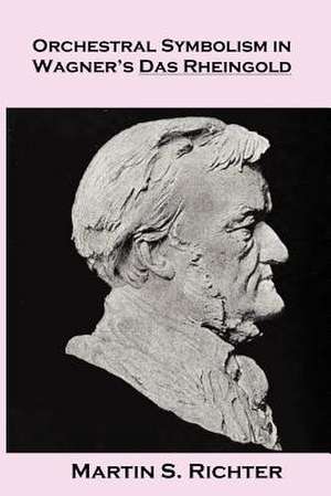 Orchestral Symbolism in Wagner's Das Rheingold de Martin S. Richter