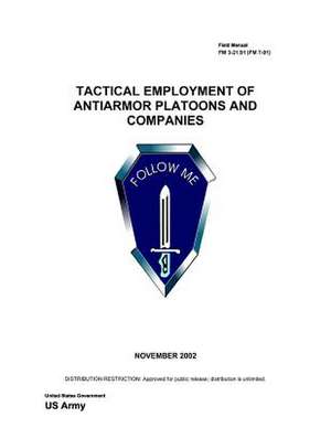 Field Manual FM 3-21.91 (FM 7-91) Tactical Employment of Anti-Armor Platoons and Companies November 2002 de United States Government Us Army