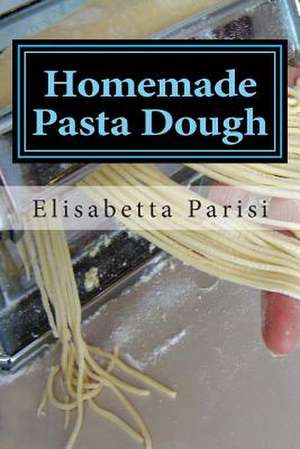 Homemade Pasta Dough de Elisabetta Parisi