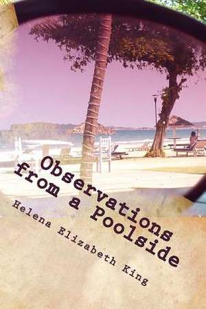 Observations from a Poolside de Helena Elizabeth King