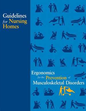 Guidelines for Nursing Homes Ergonomics for the Prevention of Musculoskeletal Disorders de Elaine L. Chao