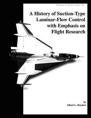 A History of Suction-Type Laminar - Flow Control with Emphasis on Flight Research de Albert L. Braslow