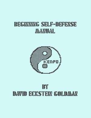 Beginning Self-Defense Manual: Make a Difference, Make a Change de David Eckstein Goldman