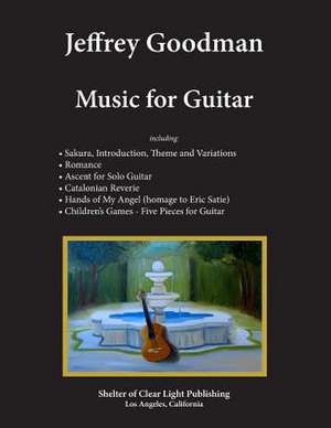 Jeffrey Goodman Music for Guitar de Jeffrey Goodman