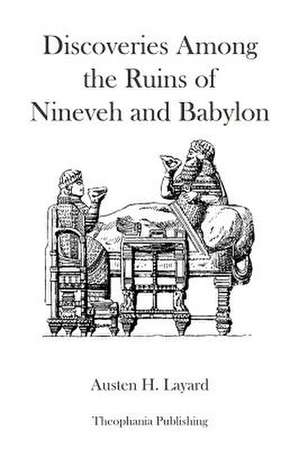 Discoveries Among the Ruins of Nineveh and Babylon de Austen H. Layard